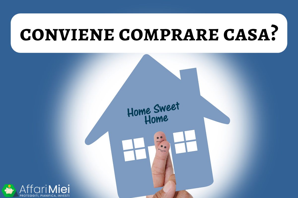 Conviene Comprare Casa Adesso? Mutuo o Affitto? [Guida 2024]