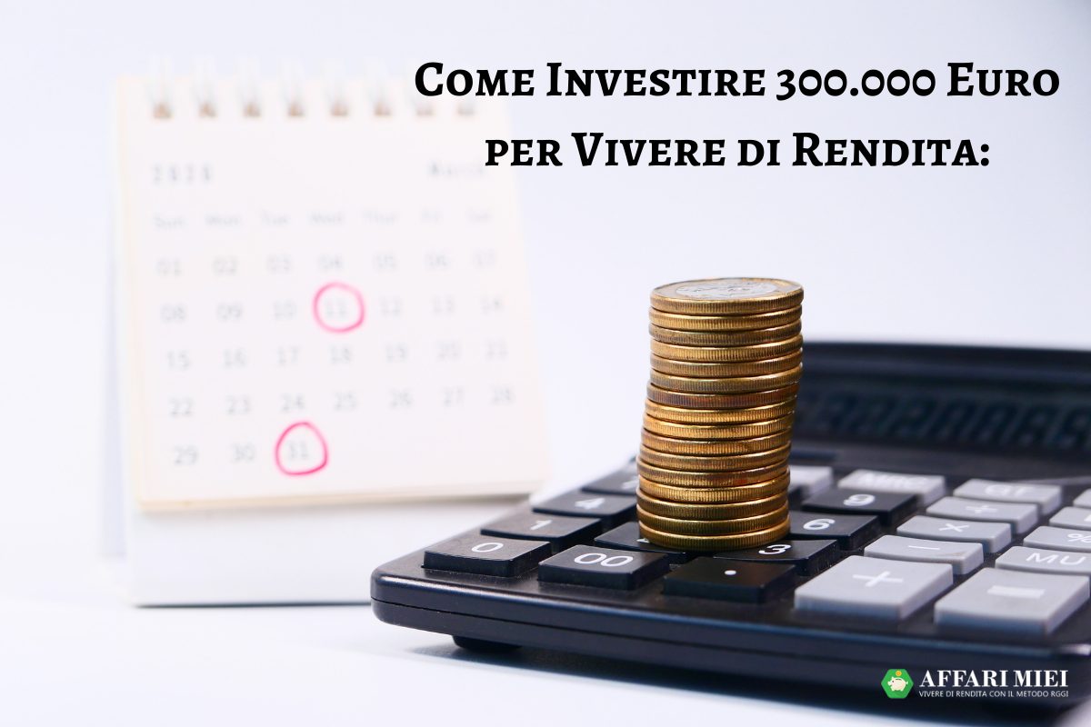 vivere di rendita con 300 000 euro