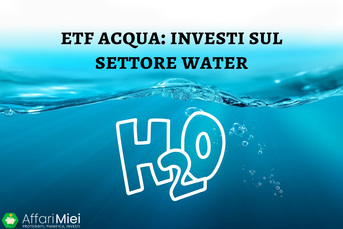 Migliori ETF Acqua: Conviene Investire in Questo Settore?