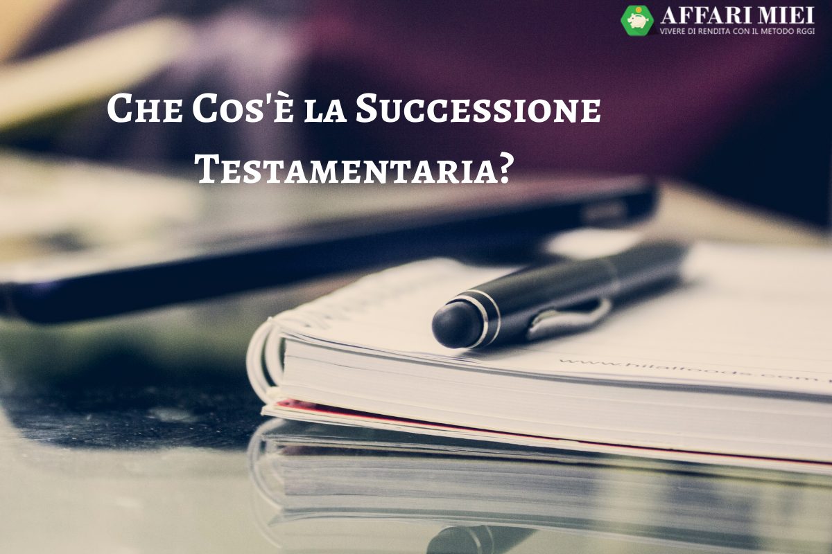 Successione Testamentaria Quote Spettanti e Iter da Seguire Successione Testamentaria Quote Spettanti e Iter da Seguire